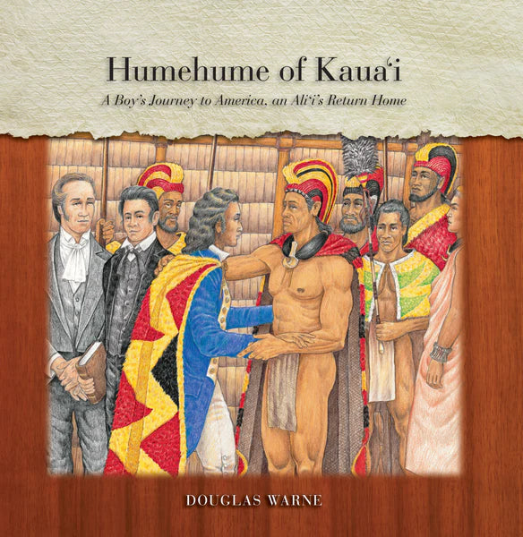 Humehume of Kaua‘i: A Boy’s Journey to America, an Ali‘i’s Return Home