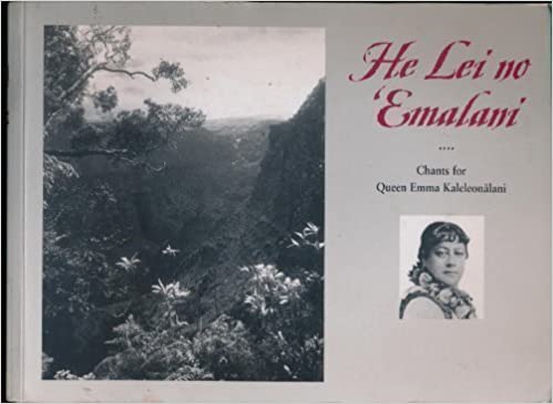 He Lei no ʻEmalani: Chants for Queen Emma Kaleleonālani