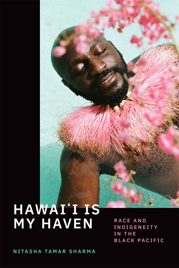 Hawai′i Is My Haven: Race and Indigeneity in the Black Pacific