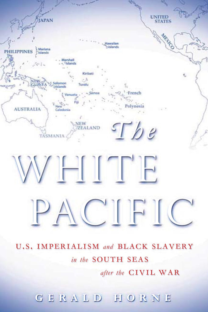 White Pacific: U.S. Imperialism and Black Slavery in the South Seas after the Civil War, The