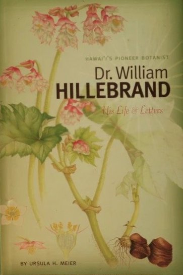 Hawaiʻi's Pioneer Botanist: Dr. William Hillebrand, His Life & Letters