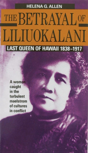 Betrayal of Liliʻuokalani: Last Queen of Hawaiʻi 1838-1917