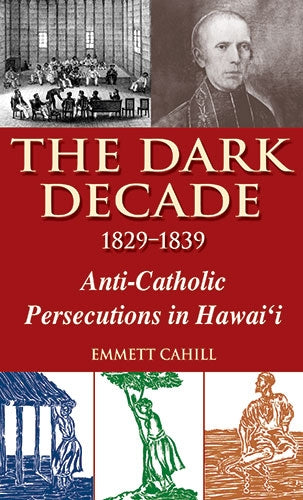 Dark Decade 1829-1839: Anti-Catholic Persecutions in Hawaiʻi