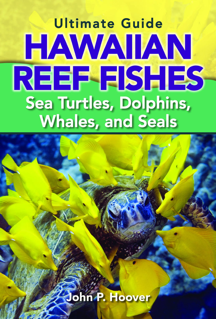 Ultimate Guide Hawaiian Reef Fishes, Sea Turtles, Dolphins, Whales, and Seals