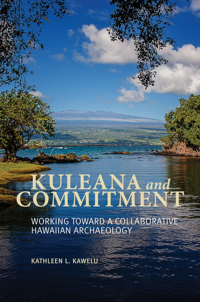 Kuleana and Commitment: Working toward a Collaborative Hawaiian Archaeology