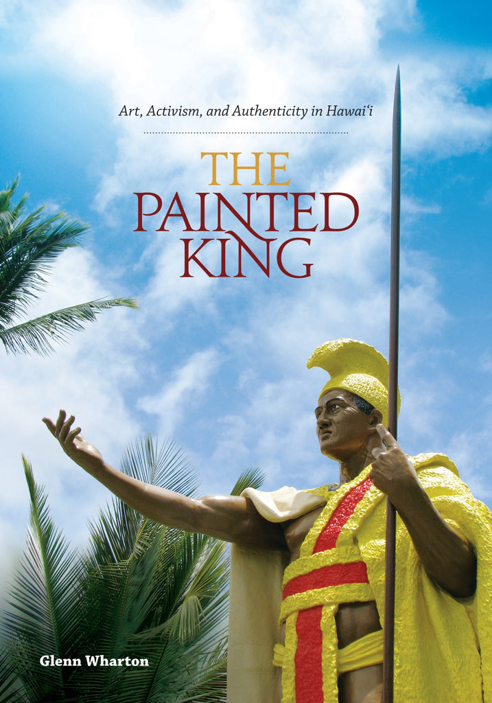 Painted King: Art, Activism, and Authenticity in Hawaiʻi, The