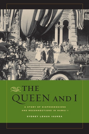 The Queen and I: A Story of Dispossessions and Repossessions in Hawaiʻi